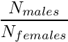 \[ \frac{N_{males}}{N_{females}} \]