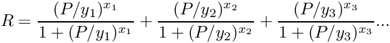 \[ R= \frac{(P/y_{1})^{x_{1}}}{1+(P/y_{1})^{x_{1}}} + \frac{(P/y_{2})^{x_{2}}}{1+(P/y_{2})^{x_{2}}} + \frac{(P/y_{3})^{x_{3}}}{1+(P/y_{3})^{x_{3}}} ... \]