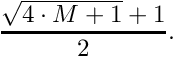 \[ \frac{\sqrt{4\cdot M + 1} + 1}{2} . \]